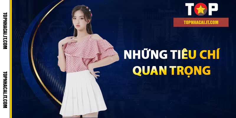 Những tiêu chí quan trọng để nhận diện top nhà cái uy tín